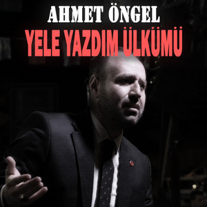 Ahmet Öngel - Yele Yazdım Ülkümü