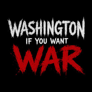 Washington if you want War by Southern Raza, King E