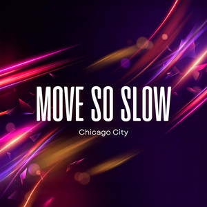 Move So Slow by chicago city