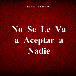 No Se Le Va a Aceptar a Nadie