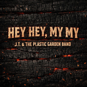 Hey Hey, My My by J.T. & The Plastic Garden Band