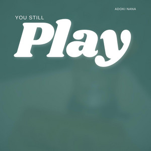 You Still Play by Adoki Nana