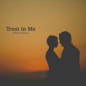 Trust in Me by Robert D Boman