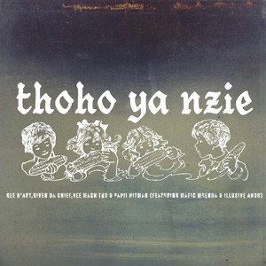 Thoho Ya Nzie by Gee D'Art, Given Da Chief, Vee Mash T.k.O, Papii the hitman, MaFic MuEnda, iLLUSiVE Anoo