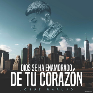 Dios Se Ha Enamorado de Tu Corazón by Josue Rarujo