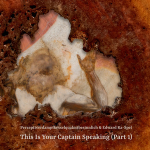 This Is Your Captain Speaking (Part 1) by Perzeptiverdampfkesselqualmtbesinnlich, Edward Ka-Spel