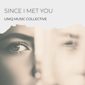 Since I Met You by Uniq Music Collective