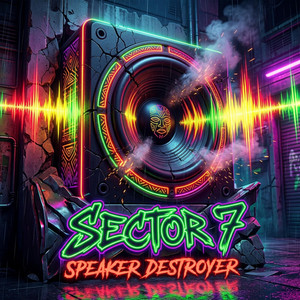Sector7 - SECTOR 7 (Speaker Destroyer)