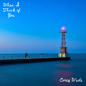 When I Think of You by Corey Wade