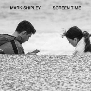 Screen Time by Mark Shipley
