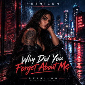 Why did you forget about me by Petrilum