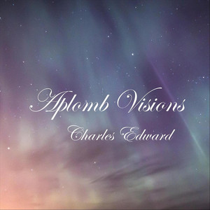 Aplomb Visions by Charles Edward
