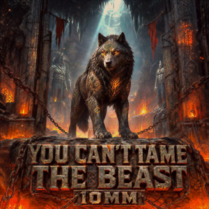 YOU CAN'T TAME THE BEAST by 10mm