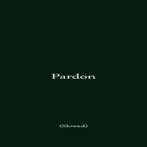 Pardon - Slowed by Rexhlina
