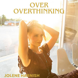 Over Overthinking by Jolene Harnish