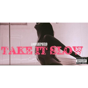 Take it slow by GOODSHEPHERD