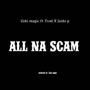 All Na Scam by Zaki Magic, Jaido P, TROD