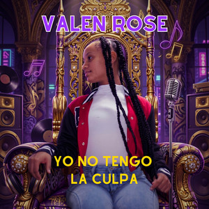YO NO TENGO LA CULPA by VALEN ROSE