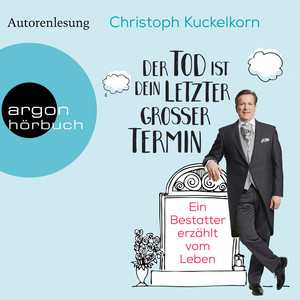 Der Tod ist dein letzter großer Termin [Ein Bestatter erzählt vom Leben (Autorenlesung)]