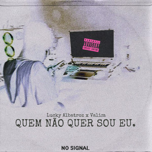 Quem Não Quer Sou Eu — Lucky albatroz