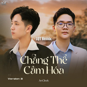 Chẳng Thể Cảm Hóa - LQT Remix Version 2 by An Clock, LQT Remix