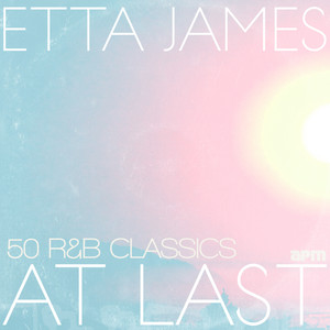 At Last - 50 R&B Classics - Compilation by Etta James | Spotify