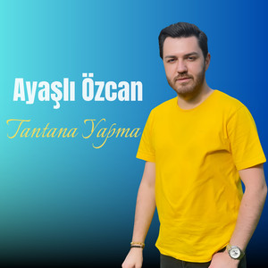 Ayaşlı Özcan - Tantana Yapma