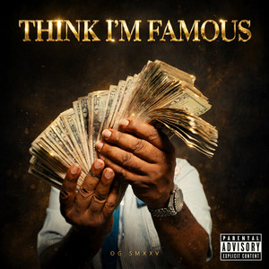Think I’m Famous by OG Smxxv