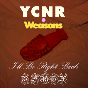 I'll Be Right Back (Ycnr Remix) by Weasons, YCNR
