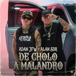Adan JFW & Alan Sdr - De Cholo a Malandro
