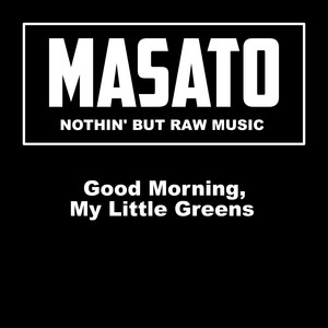 Good Morning, My Little Greens by MASATO