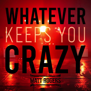 Whatever Keeps You Crazy by Matt Rogers