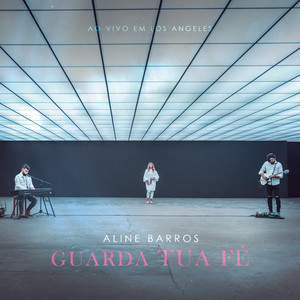 Aline Barros - Guarda Tua Fé (Ao Vivo Em Los Angeles)
