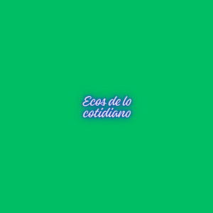 Ecos de lo cotidiano by Favicho Douglaz