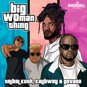Big Woman Thing by Tribal Kush, Govana, Kalibwoy