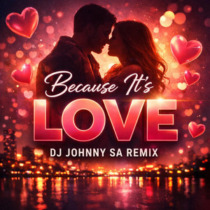 Because It's Love - DJ Johnny SA Remix by DJ Johnny SA
