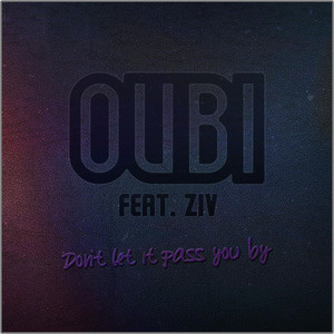 Don't Let It Pass You by by Oubi, ZIV