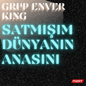 GRUP ENVER KING - SATMIŞIM DÜNYANIN ANASINI