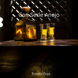 Con Serle Anejo by Tronfo Trox