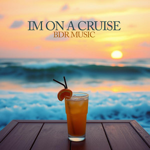 Im on a Cruise by BDR Music