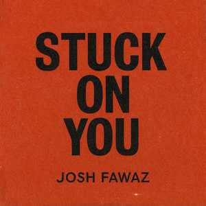 Stuck On You by Josh Fawaz