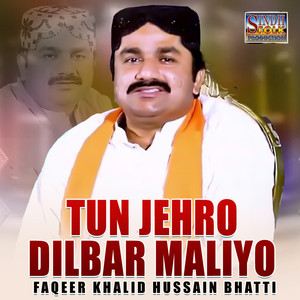 Faqeer Khalid Hussain Bhatti - Tun Jehro Dilbar Maliyo