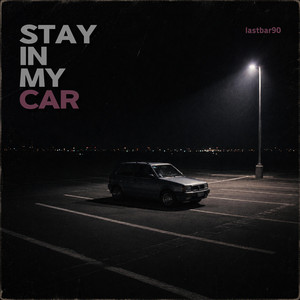 STAY IN MY CAR by lastbar90
