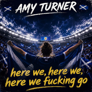 Here We, Here We, Here We Fucking Go by Amy Turner