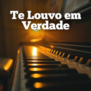 Te Louvo em Verdade - Instrumental Piano Católico by Eterna Devoção