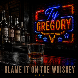 Blame It on the Whiskey by Ty Gregory