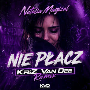 Nie Płacz - KriZ Van Dee Remix by Natalia Magical, KriZ Van Dee