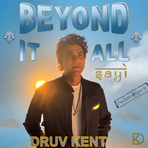 Beyond It All (Sayi) by Druv Kent