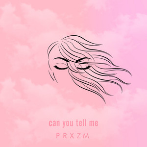 Can You Tell Me by PRXZM