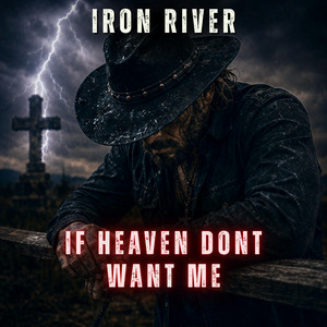 If Heaven Dont Want Me by Iron River